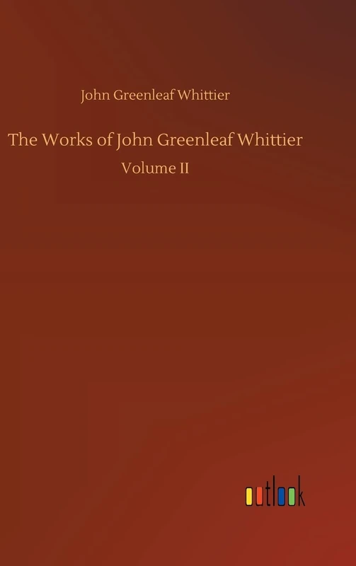 The Works of John Greenleaf Whittier