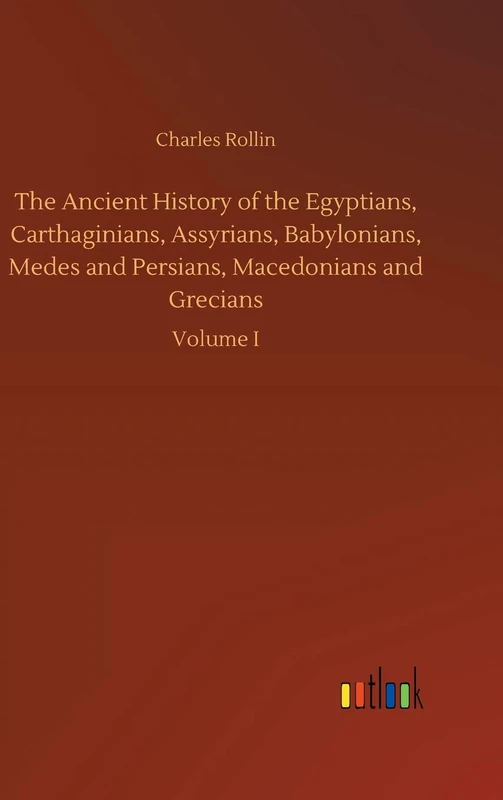 The Ancient History of the Egyptians, Carthaginians, Assyrians, Babylonians, Medes and Persians, Macedonians and Grecians - Image 1