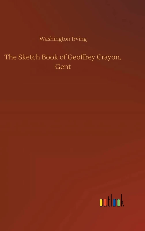 The Sketch Book of Geoffrey Crayon, Gent