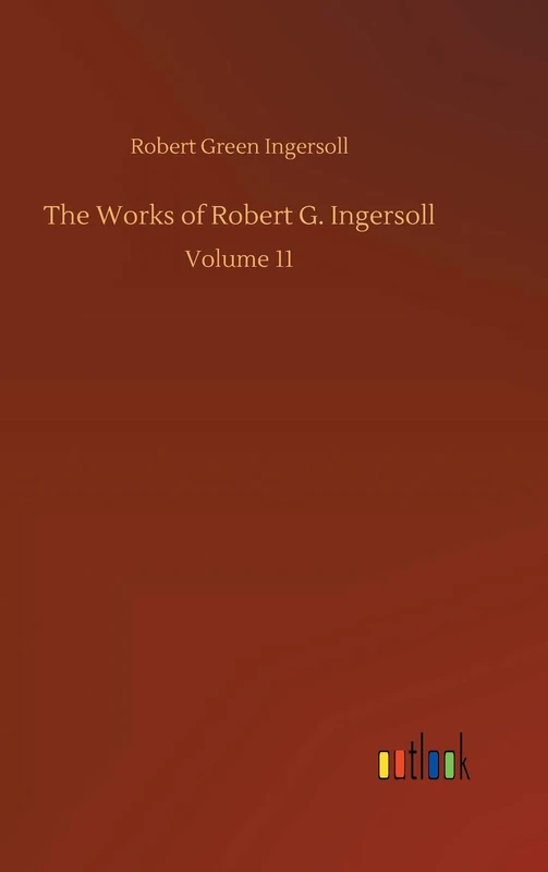 The Works of Robert G. Ingersoll
