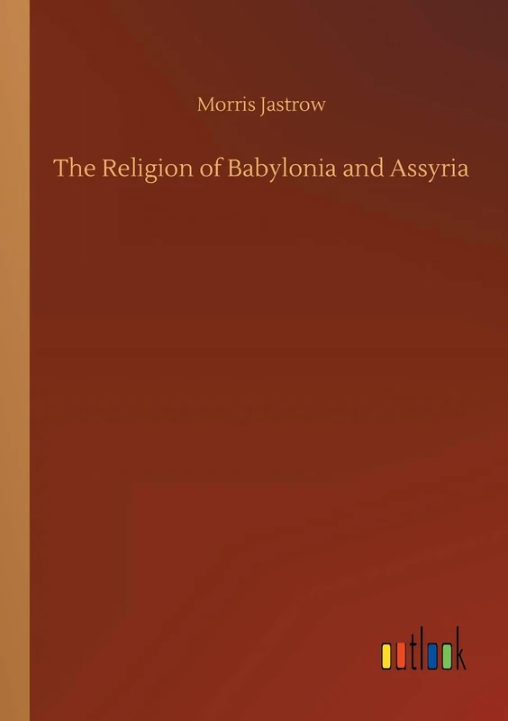 The Religion of Babylonia and Assyria