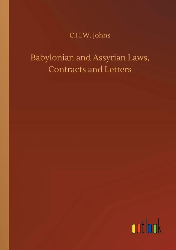 Babylonian and Assyrian Laws, Contracts and Letters