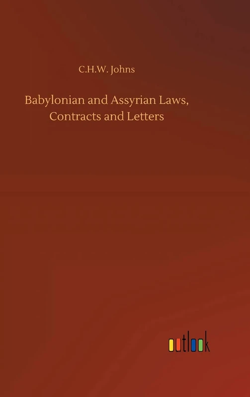 Babylonian and Assyrian Laws, Contracts and Letters