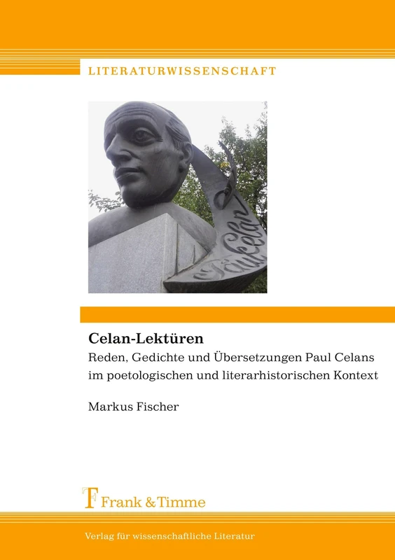 Celan-Lektüren: Reden, Gedichte und Übersetzungen Paul Celans im poetologischen und literarhistorischen Kontext