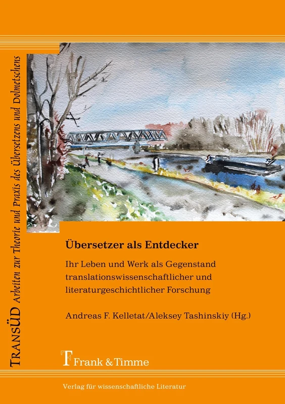 Übersetzer als Entdecker: Ihr Leben und Werk als Gegenstand translationswissenschaftlicher und literaturgeschichtlicher Forschung