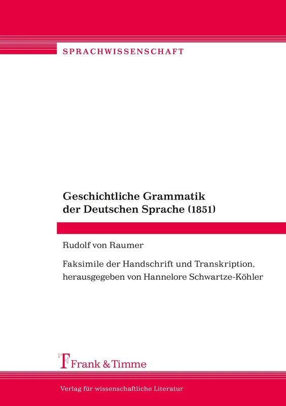Geschichtliche Grammatik der Deutschen Sprache (1851): Faksimile der Handschrift und Transkription: Faksimile der Handschrift und Transkription, herausgegeben von Hannelore Schwartze-Köhler