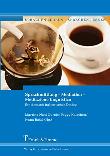 Sprachmittlung – Mediation – Mediazione linguistica: Ein deutsch-italienischer Dialog