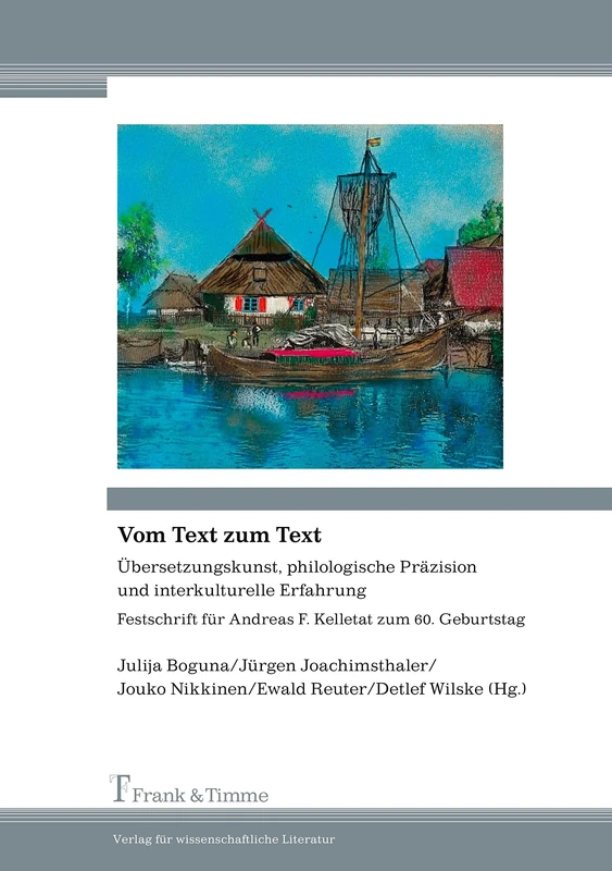 Vom Text zum Text: Übersetzungskunst, philologische Präzision und interkulturelle Erfahrung. Festschrift für Andreas F. Kelletat