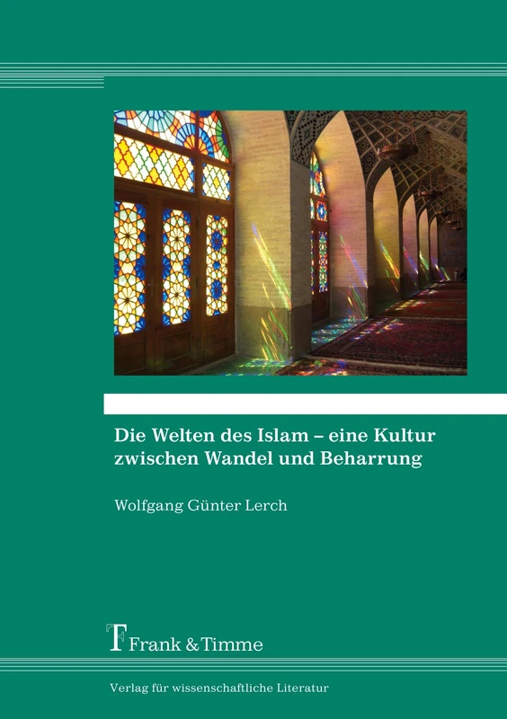Die Welten des Islam – eine Kultur zwischen Wandel und Beharrung