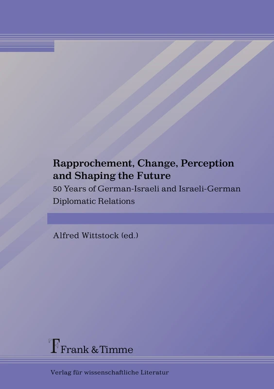 Rapprochement, Change, Perception and Shaping the Future: 50 Years of German-Israeli and Israeli-German Diplomatic Relations