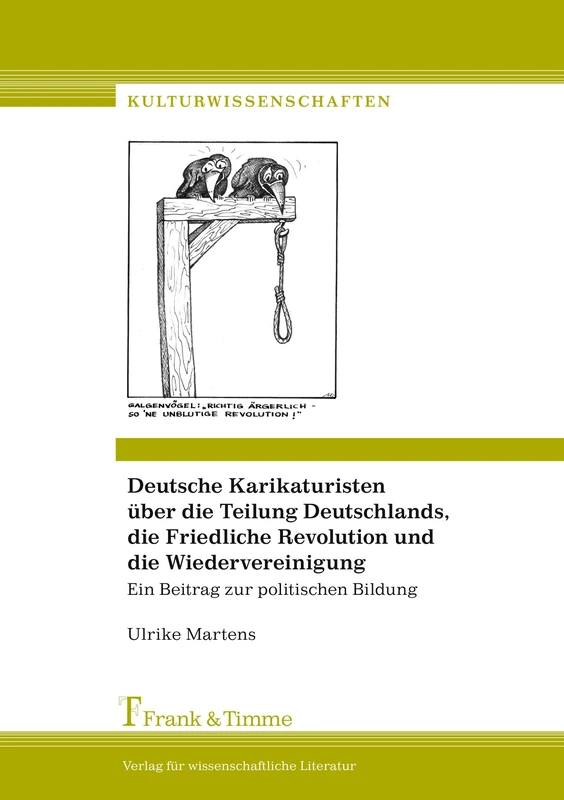 Deutsche Karikaturisten über die Teilung Deutschlands, die Friedliche Revolution und die Wiedervereinigung: Ein Beitrag zur politischen Bildung