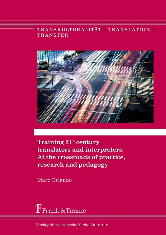 Training 21st century translators and interpreters: At the crossroads of practice, research and pedagogy