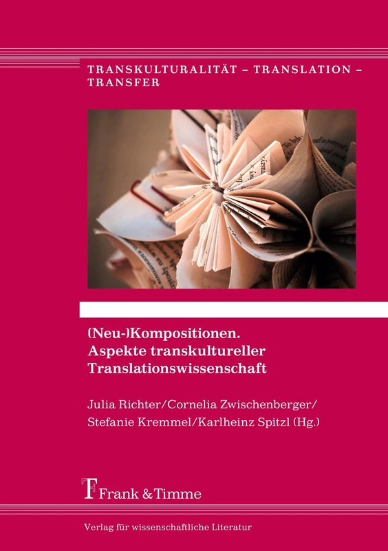 (Neu-)Kompositionen. Aspekte transkultureller Translationswissenschaft: Liber amicorum für Larisa Schippel