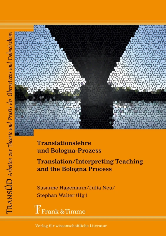 Translationslehre und Bologna-Prozess: Unterwegs zwischen Einheit und Vielfalt: Translation/Interpreting Teaching and the Bologna Process: Pathways between Unity and Diversity