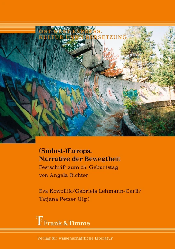(Südost-)Europa. Narrative der Bewegtheit: Festschrift zum 65. Geburtstag von Angela Richter