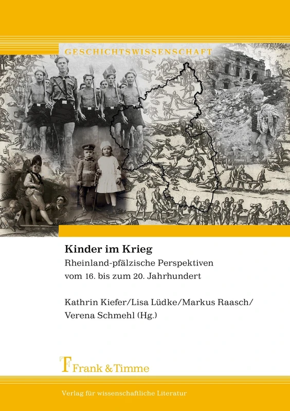 Kinder im Krieg: Rheinland-pfälzische Perspektiven vom 16. bis zum 20. Jahrhundert (Geschichtswissenschaft)