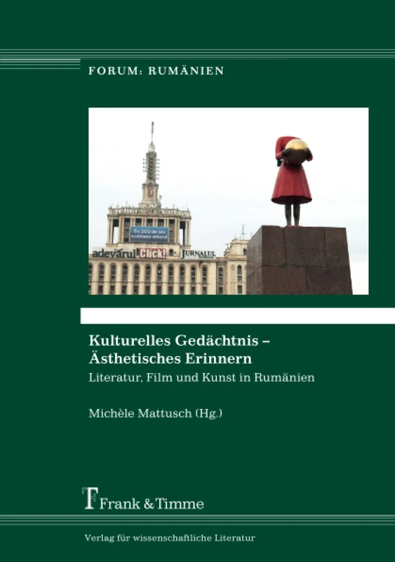 Kulturelles Gedächtnis – Ästhetisches Erinnern: Literatur, Film und Kunst in Rumänien