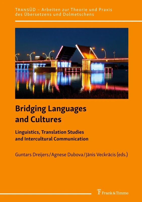 Bridging Languages and Cultures: Linguistics, Translation Studies and Intercultural Communication (TransÜD. Arbeiten zur Theorie und Praxis des Übersetzens und Dolmetschens)