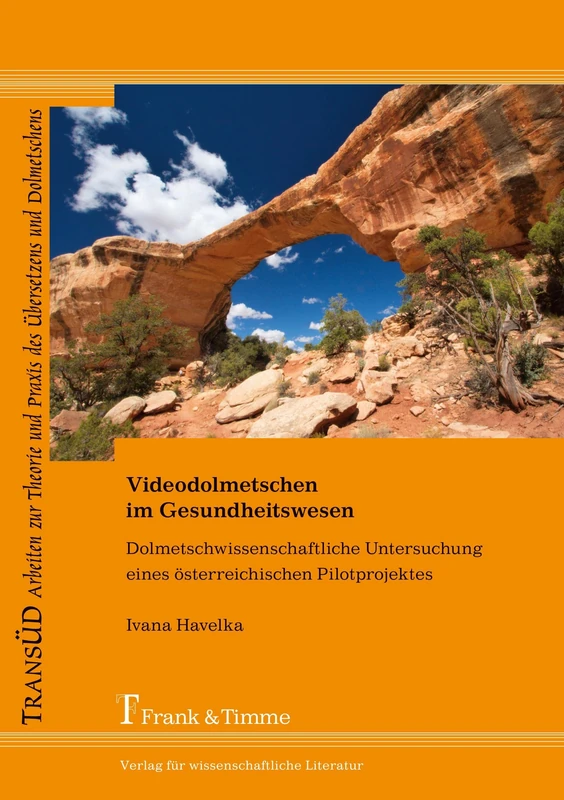 Videodolmetschen im Gesundheitswesen: Dolmetschwissenschaftliche Untersuchung eines österreichischen Pilotprojektes (TRANSÜD. Arbeiten zur Theorie und Praxis des Übersetzens und Dolmetschens)
