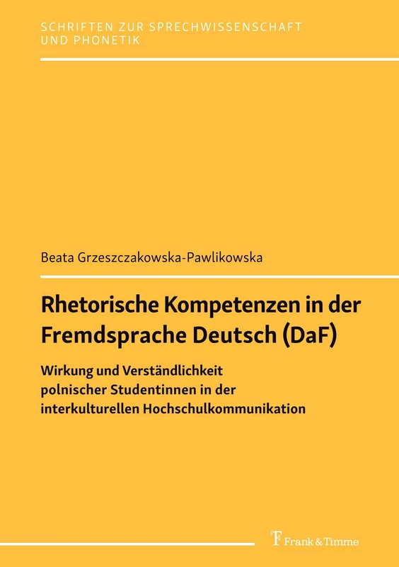 Rhetorische Kompetenzen in der Fremdsprache Deutsch (DaF): Wirkung und Verständlichkeit polnischer Studentinnen in der interkulturellen Hochschulkommunikation