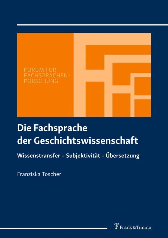 Die Fachsprache der Geschichtswissenschaft: Wissenstransfer – Subjektivität – Übersetzung