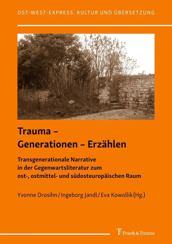 Trauma – Generationen – Erzählen: Transgenerationale Narrative in der Gegenwartsliteratur zum ost-, ostmittel- und südosteuropäischen Raum
