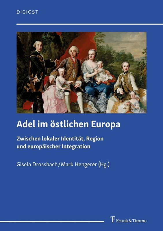 Adel im östlichen Europa: Zwischen lokaler Identität, Region und europäischer Integration