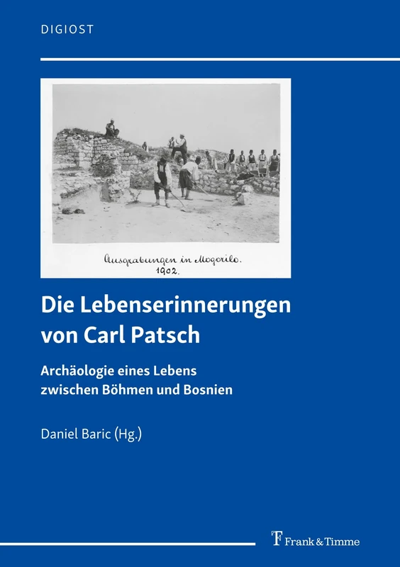 Die Lebenserinnerungen von Carl Patsch: Archäologie eines Lebens zwischen Böhmen und Bosnien