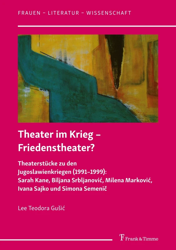 Theater im Krieg – Friedenstheater?: Theaterstücke zu den Jugoslawienkriegen (1991–1999): Sarah Kane, Biljana Srbljanović, Milena Marković, Ivana Sajko und Simona Semenič - Image 1
