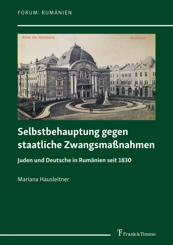 Selbstbehauptung gegen staatliche Zwangsmaßnahmen: Juden und Deutsche in Rumänien seit 1830