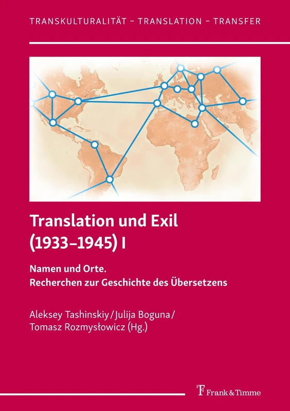 Translation und Exil (1933–1945) I: Namen und Orte. Recherchen zur Geschichte des Übersetzens