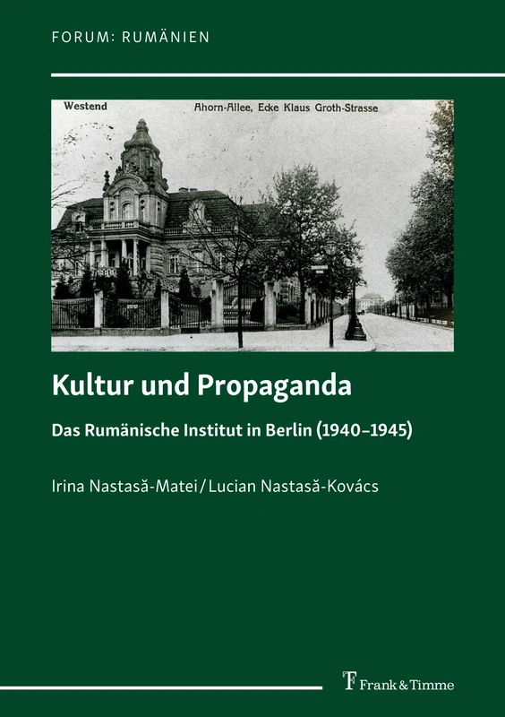 Kultur und Propaganda: Das Rumänische Institut in Berlin (1940–1945)
