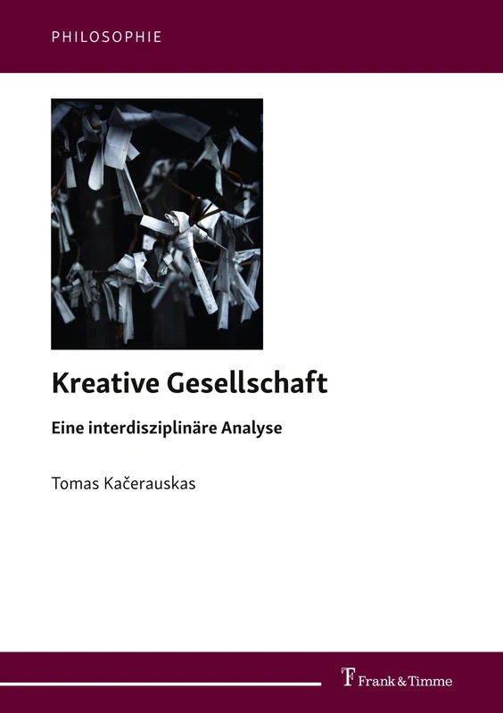 Kreative Gesellschaft: Eine interdisziplinäre Analyse: 6 (Philosophie)