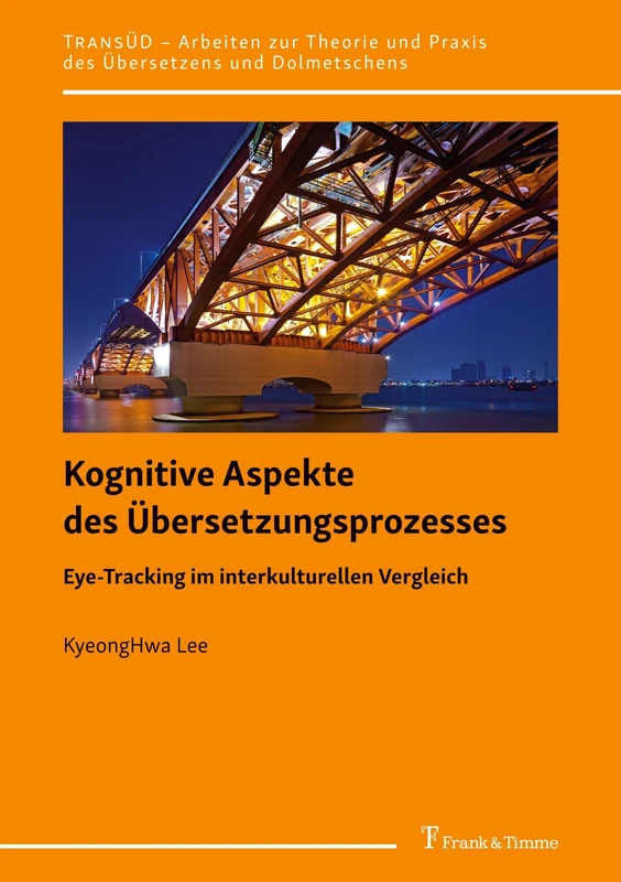 Kognitive Aspekte des Übersetzungsprozesses: Eye-Tracking im interkulturellen Vergleich (TransÜD. Arbeiten zur Theorie und Praxis des Übersetzens und Dolmetschens)