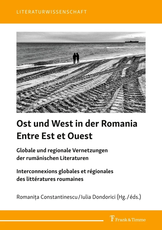 Ost und West in der Romania / Entre Est et Ouest: Globale und regionale Vernetzungen der rumänischen Literaturen / Interconnexions globales et régionales des littératures roumaines: 104