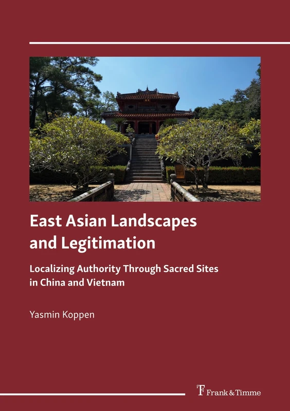 East Asian Landscapes and Legitimation: Localizing Authority Through Sacred Sites in China and Vietnam