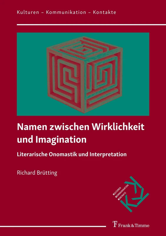 Namen zwischen Wirklichkeit und Imagination: Literarische Onomastik und Interpretation (Kulturen – Kommunikation – Kontakte)