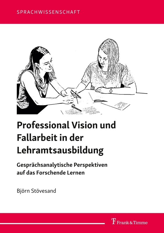 Professional Vision und Fallarbeit in der Lehramtsausbildung: Gesprächsanalytische Perspektiven auf das Forschende Lernen