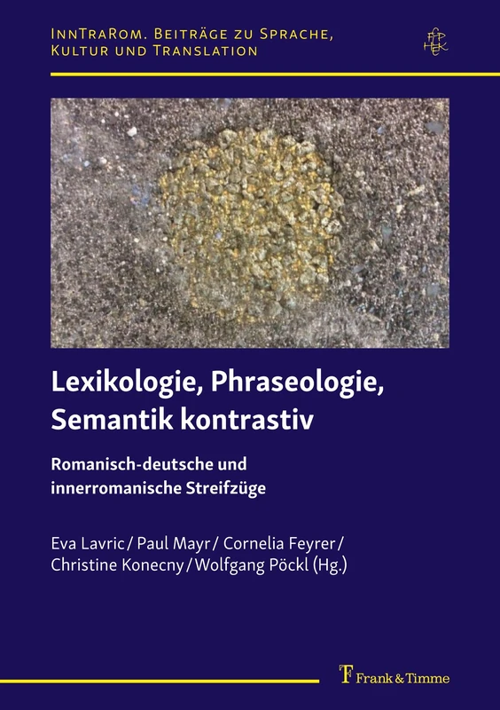 Lexikologie, Phraseologie, Semantik kontrastiv: Romanisch-deutsche und innerromanische Streifzüge: 2 (InnTraRom. Beiträge zu Sprache, Kultur und Translation)