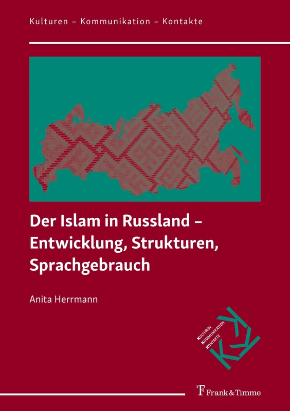 Der Islam in Russland – Entwicklung, Strukturen, Sprachgebrauch (Kulturen – Kommunikation – Kontakte)