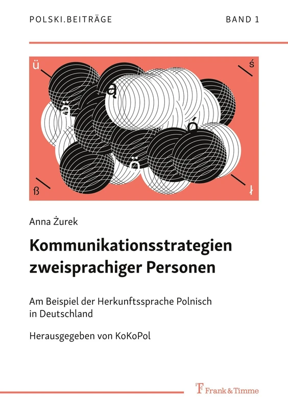 Kommunikationsstrategien zweisprachiger Personen: Am Beispiel der Herkunftssprache Polnisch in Deutschland (Polski. Beiträge zur Geschichte und ... polnischen Sprache im deutschsprachigen Raum)
