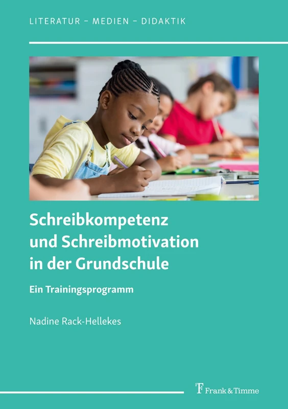 Schreibkompetenz und Schreibmotivation in der Grundschule: Ein Trainingsprogramm (Literatur – Medien – Didaktik)