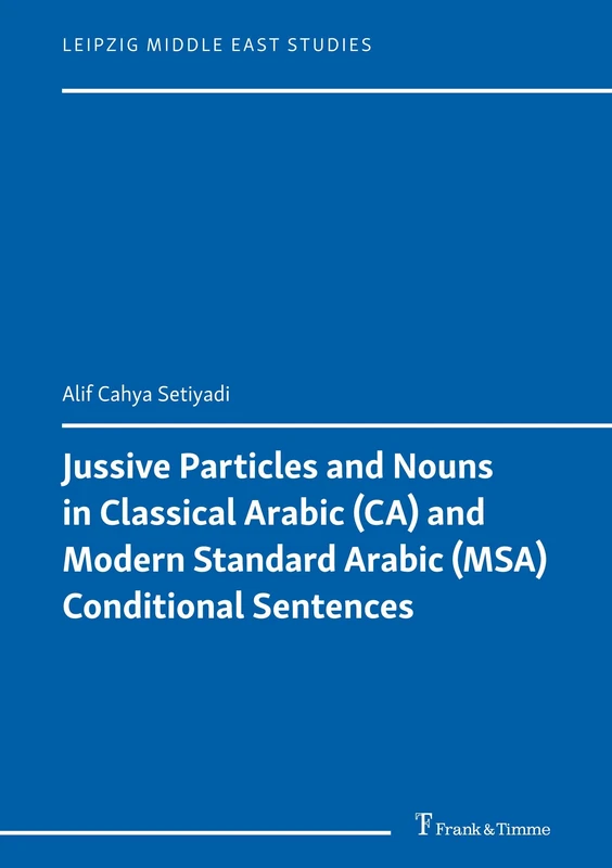 Jussive Particles and Nouns in Classical Arabic (CA) and Modern Standard Arabic (MSA) Conditional Sentences (Leipzig Middle East Studies) - Image 1