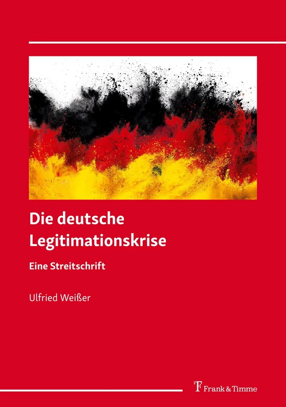 Die deutsche Legitimationskrise: Eine Streitschrift