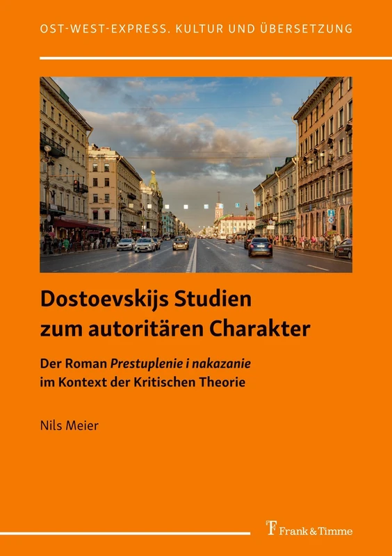 Dostoevskijs Studien zum autoritären Charakter: Der Roman Prestuplenie i nakazanie im Kontext der Kritischen Theorie (Ost-West-Express. Kultur und Übersetzung)