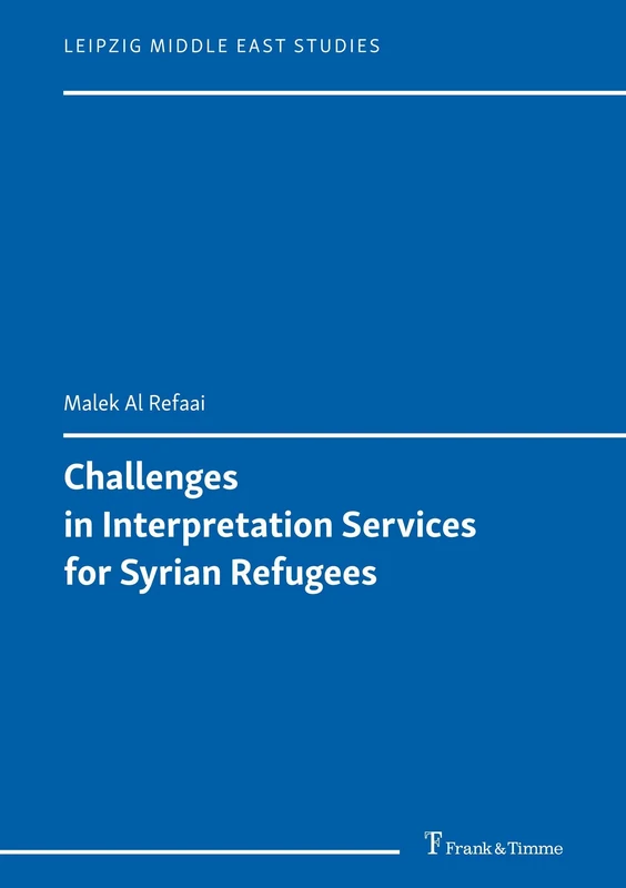 Challenges in Interpretation Services for Syrian Refugees (Leipzig Middle East Studies)