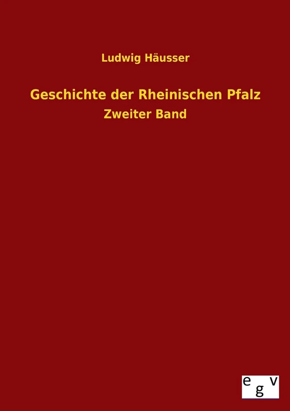 Geschichte Der Rheinischen Pfalz: Zweiter Band