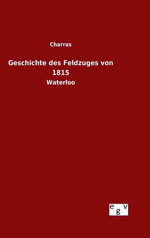 Geschichte des Feldzuges von 1815: Waterloo
