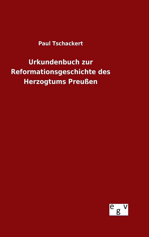 Urkundenbuch zur Reformationsgeschichte des Herzogtums Preußen