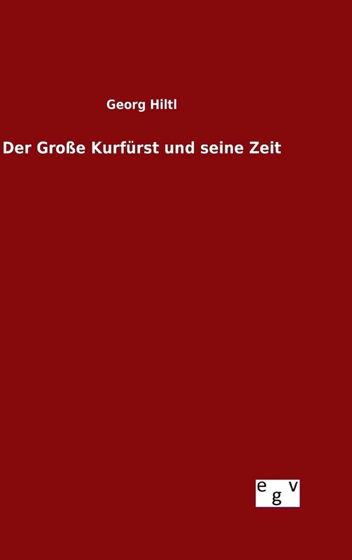 Der Große Kurfürst und seine Zeit